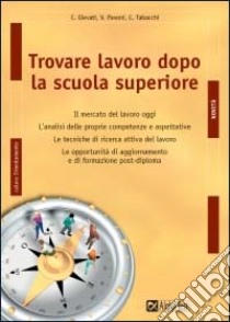 Trovare lavoro dopo la scuola superiore libro di Elevati Christian - Pavoni Vincenzo - Tabacchi Carlo