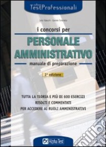 I concorsi per personale amministrativo. Manuale di preparazione libro di Tabacchi Carlo - Tortoriello Daniele