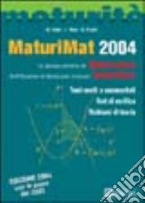 MaturiMat 2004. La prova scritta di matematica dell'esame di Stato del Liceo scientifico. Temi svolti e commentati. Test di verifica. Richiami di teoria libro di Fabbri Martha - Mola Loredana - Pinaffo Marco