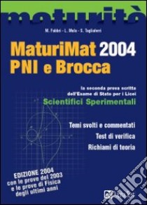 MaturiMat 2004 PNI e Brocca. La seconda prova scritta dell'esame di Stato per i Licei scientifici sperimentali libro di Fabbri Martha - Mola Loredana - Tagliaferri Silvia