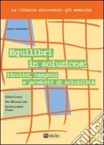 Equilibri in soluzione: idrolisi, tamponi e prodotti di solubilità libro di Guerriero Italo