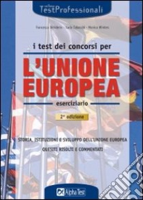 I test dei concorsi per l'Unione Europea. Eserciziario libro di Desiderio Francesca - Tabacchi Carlo - Winters Monica