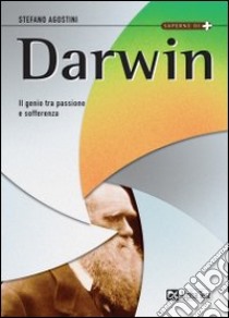 Darwin. Il genio tra passione e sofferenza libro di Agostini Stefano