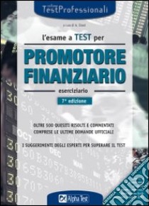 L'esame a test per promotore finanziario. Eserciziario. Oltre 500 quesiti risolti e commentati comprese le ultime domande ufficiali. I suggerimenti degli esperti... libro di Bazzini Stefano - Tabacchi Carlo - Tortoriello Daniele