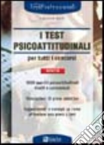 I Test psicoattitudinali per tutti i concorsi. Eserciziario libro di Tabacchi C. (cur.)