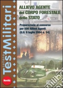 Allievo agente del Corpo forestale dello Stato. Preparazione al concorso per 500 allievi agenti libro di Drago Massimo - Vottari Giuseppe - Bianchini Massimiliano