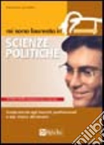 Mi sono laureato in scienze politiche. Guida mirata agli sbocchi professionali e alla ricerca del lavoro libro di Cesare Fabio - Vittadini Lia