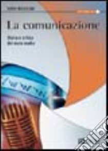 La comunicazione. Storia e critica dei mass media libro di Michelone Guido