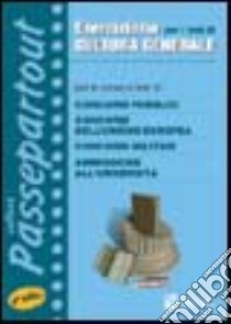 Eserciziario per i test di cultura generale. Per le prove a test di concorsi pubblici, concorsi dell'Unione Europea, concorsi militari, ammissione all'università libro di Bianchini Massimiliano - Borgonovo Paola - Lanzoni Fausto