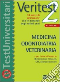 Veritest. Vol. 2: 10 prove di ammissione con le domande degli ultimi anni: medicina, odontoiatria, veterinaria. libro