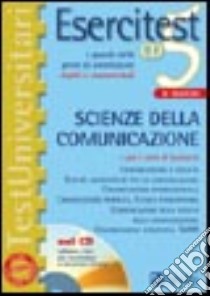 Esercitest. Con CD-ROM. Vol. 5: I quesiti delle prove di ammissione risolti e commentati: scienze della comunicazione libro