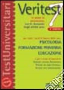 Veritest. Vol. 7: 10 prove di ammissione con le domande degli ultimi anni per tutti i corsi di laurea delle aree: psicologia; formazione primaria; educazione libro