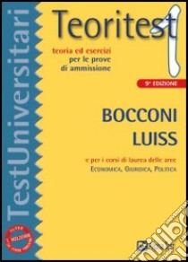 Teoritest. Vol. 1: Teoria ed esercizi per le prove di ammissione. Bocconi e Luiss e per i corsi di laurea delle aree: Economica; Giuridica; Politica libro di Bianchini Massimiliano - Pavoni Vincenzo - Sironi Renato