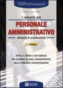 I concorsi per il personale amministrativo. Manuale libro di Tabacchi Carlo - Tortoriello Daniele