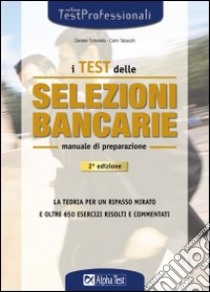 I test delle selezioni bancarie. Manuale di preparazione libro di Tortoriello Daniele - Tabacchi Carlo