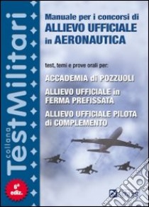 Manuale per i concorsi di allievo ufficiale in aeronautica libro di Bianchini Massimiliano - Drago Massimo