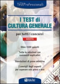 I test di cultura generale per tutti i concorsi libro di Desiderio Francesca