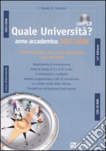 Quale università? Anno accademico 2007-2008. Guida completa alla scelta degli studi post-diploma. Con CD-ROM libro di Elevati Christian - Celestini Elisa