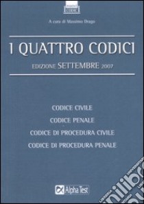 I quattro codici. Codice civile. Codice penale. Codice di procedura civile. Codice di procedura penale libro di Drago M. (cur.)