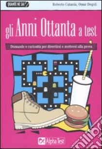 Gli anni Ottanta a test libro di Catania Roberto - Degoli Omar