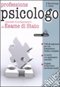 Professione psicologo. Manuale di preparazione all'esame di stato libro di Wanderlingh Emilia - Russo Daniele