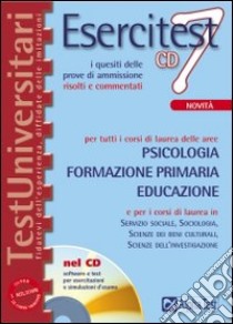 Esercitest. Con CD-ROM. Vol. 7: I quesiti delle prove di ammissione risolti e commentati per tutti i corsi di laurea delle aree: psicologia, formazione primaria, educazione libro di Lanzoni Fausto