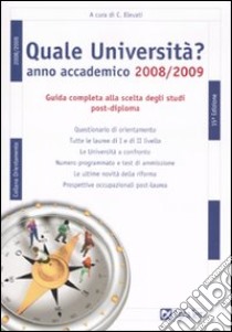 Quale università? Anno accademico 2008-2009. Guida completa alla scelta degli studi post-diploma libro di Elevati C. (cur.)