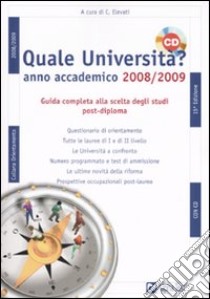 Quale università? Anno accademico 2008-2009. Guida completa alla scelta degli studi post-diploma. Con CD-ROM libro di Elevati Christian - Paleari Andrea