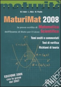 MaturiMat 2008. La prova scritta di matematica dell'esame di Stato per il Liceo scientifico libro di Fabbri Martha, Mola Loredana, Pinaffo Marco