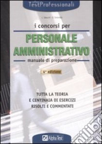 I concorsi per il personale amministrativo. Manuale di preparazione libro di Tabacchi Carlo - Tortoriello Daniele