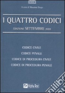 I Quattro codici. Codice civile. Codice penale. Codice di procedura civile. Codice di procedura penale. Edizione Settembre 2008 libro di Drago M. (cur.)