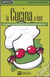 La cucina a test libro di Baldi Valentina - Baldi Gabriele