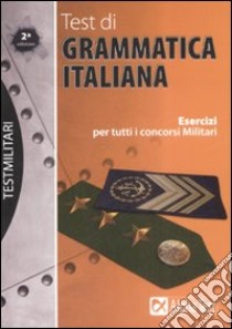 Test di grammatica italiana. Esercizi per tutti i concorsi militari libro di Borgonovo Paola; Caretta Ilaria