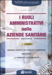 I Ruoli amministrativi nelle aziende sanitarie. Eserciziario libro di Tabacchi Carlo - Cacciotti Silvia