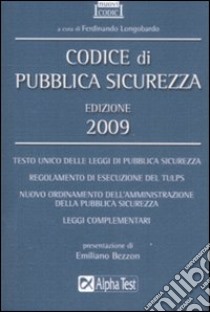 Codice di pubblica sicurezza 2009 libro di Longobardo F. (cur.)