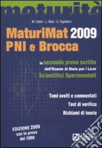 Maturimat 2009 PNI e Brocca. La seconda prova scritta dell'esame di Stato per i Licei scientifici sperimentali libro di Mola Loredana, Fabbri Martha, Tagliaferri Silvia