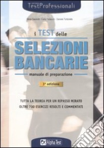 I test delle selezioni bancarie. Manuale di preparazione libro di Cacciotti Silvia - Tabacchi Carlo - Tortoriello Daniele