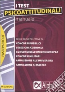 Manuale per i test psicoattitudinali. Per le prove selettive di: concorsi pubblici, selezioni aziendali, concorsi dell'Unione Europea, concorsi militari... libro di Pavoni Vincenzo - Sironi Renato - Bianchini Massimiliano