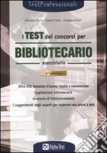 Il test dei concorsi per bibliotecario. Eserciziario libro di Torno Sabrina - Vottari Giuseppe - Piccini Antonella