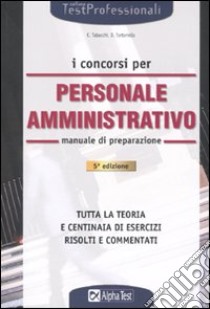 I concorsi per personale amministrativo. Manuale di preparazione libro di Tabacchi Carlo - Tortoriello Daniele