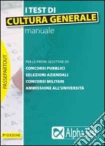 I Test di cultura generale. Manuale libro di Vottari Giuseppe - Bianchini Massimiliano - Borgonovo Paola