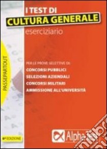 I Test di cultura generale. Eserciziario libro di Vottari Giuseppe - Bianchini Massimiliano - Borgonovo Paola