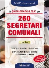 La Preselezione a test per 260 segretari comunali libro di Tabacchi C. (cur.)