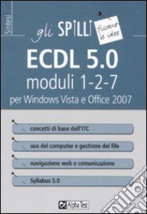 ECDL 5.0. Moduli 1-2-7. Per Windows Vista e Office 2007 libro di Clerici Alberto