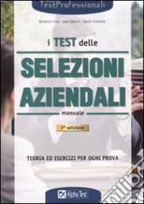 I Test delle selezioni aziendali. Manuale di preparazione libro di Tabacchi Carlo - Tortoriello Daniele - Chiesa Bénédicte