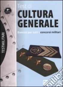 Test di cultura generale. Esercizi per tutti i concorsi militari libro di Drago Massimo