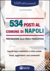 Cinquecentotrentaquattro posti al comune di Napoli. Preparazione alla prova preselettiva libro di Tabacchi C. (cur.)