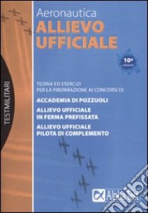 Allievo ufficiale in aeronautica. Teoria ed esercizi libro di Drago Massimo - Bianchini Massimo