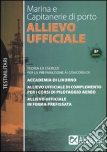 Allievo ufficiale in marina e Capitanerie di porto. Teoria ed esercizi libro di Drago Massimo - Vottari Giuseppe