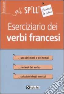 Eserciziario dei verbi francesi libro di Scotti Francesca